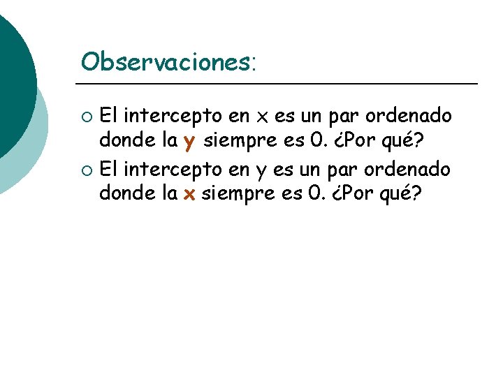 Observaciones: El intercepto en x es un par ordenado donde la y siempre es