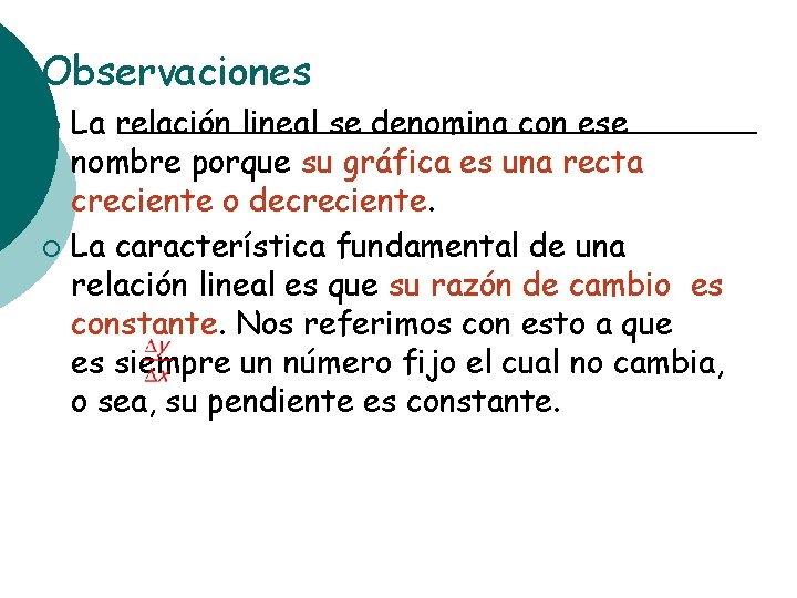 Observaciones La relación lineal se denomina con ese nombre porque su gráfica es una