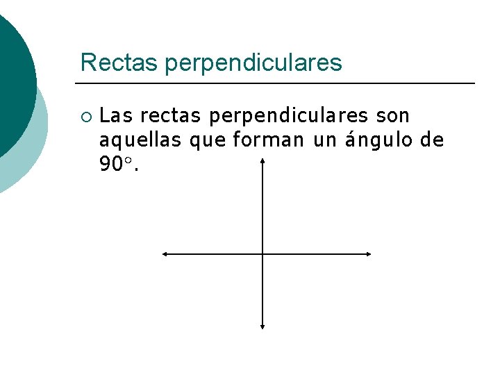 Rectas perpendiculares ¡ Las rectas perpendiculares son aquellas que forman un ángulo de 90.