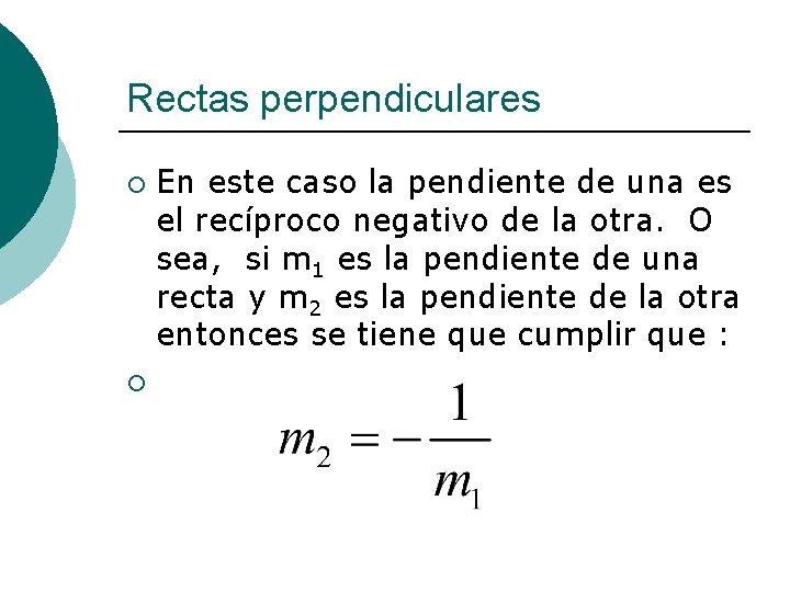 Rectas perpendiculares ¡ ¡ En este caso la pendiente de una es el recíproco