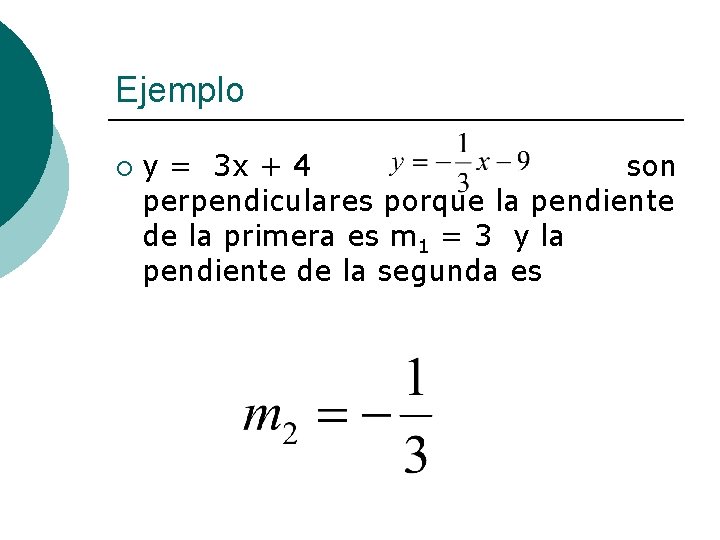 Ejemplo ¡ y = 3 x + 4 son perpendiculares porque la pendiente de