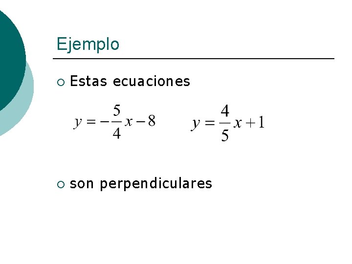 Ejemplo ¡ Estas ecuaciones ¡ son perpendiculares 