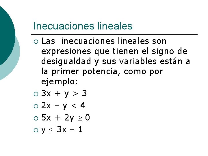 Inecuaciones lineales Las inecuaciones lineales son expresiones que tienen el signo de desigualdad y