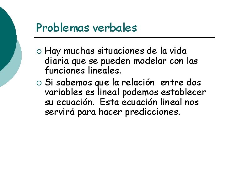 Problemas verbales Hay muchas situaciones de la vida diaria que se pueden modelar con