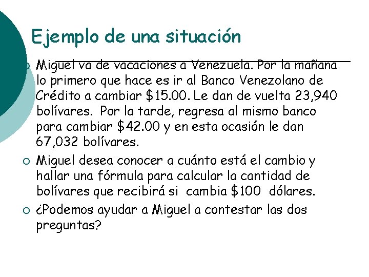 Ejemplo de una situación ¡ ¡ ¡ Miguel va de vacaciones a Venezuela. Por