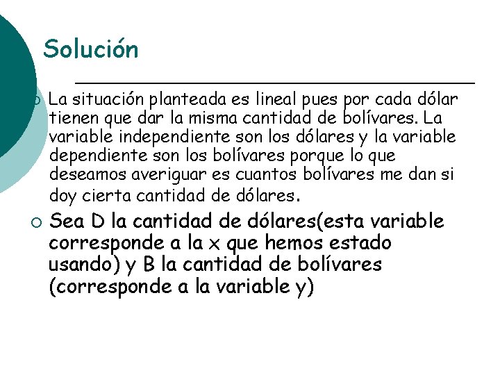 Solución ¡ ¡ La situación planteada es lineal pues por cada dólar tienen que