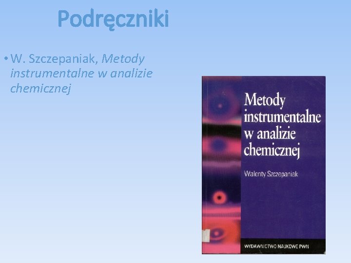 Podręczniki • W. Szczepaniak, Metody instrumentalne w analizie chemicznej 