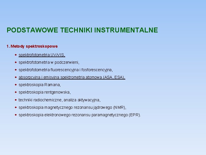 PODSTAWOWE TECHNIKI INSTRUMENTALNE 1. Metody spektroskopowe spektrofotometria UV/VIS, spektrofotometria w podczerwieni, spektrofotometria fluorescencyjna i