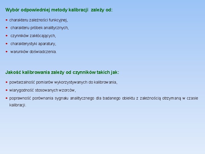 Wybór odpowiedniej metody kalibracji zależy od: charakteru zależności funkcyjnej, charakteru próbek analitycznych, czynników zakłócających,