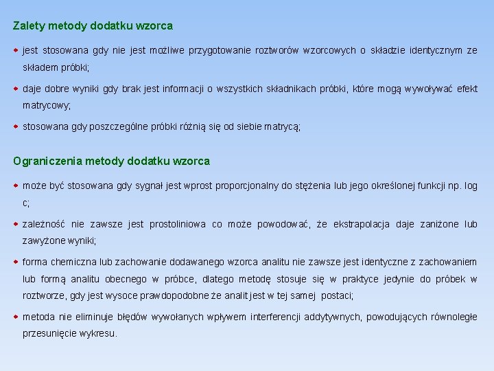 Zalety metody dodatku wzorca jest stosowana gdy nie jest możliwe przygotowanie roztworów wzorcowych o