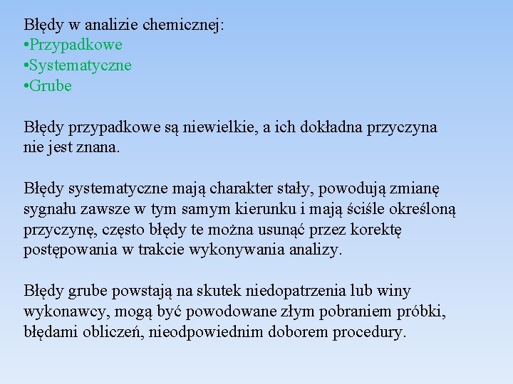 Błędy w analizie chemicznej: • Przypadkowe • Systematyczne • Grube Błędy przypadkowe są niewielkie,