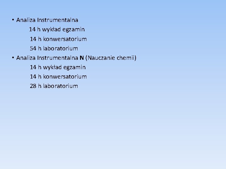  • Analiza Instrumentalna 14 h wykład egzamin 14 h konwersatorium 54 h laboratorium