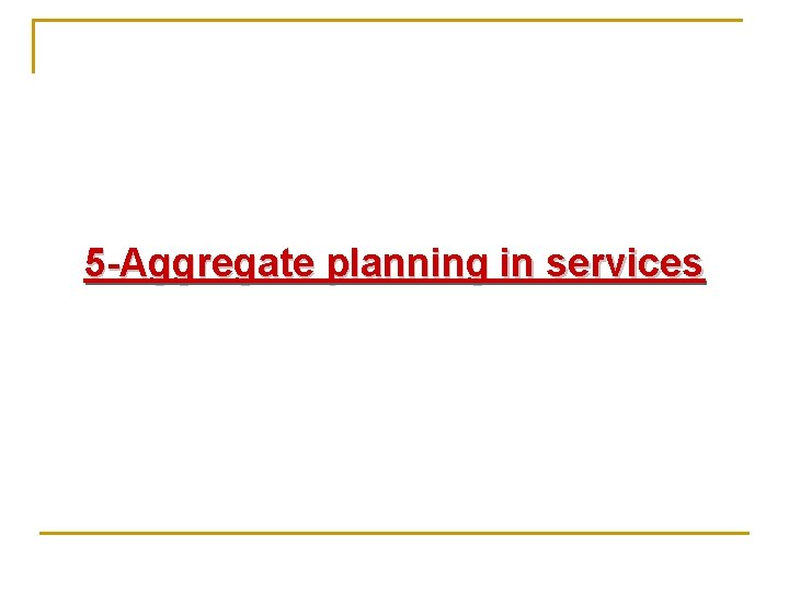 5 -Aggregate planning in services 