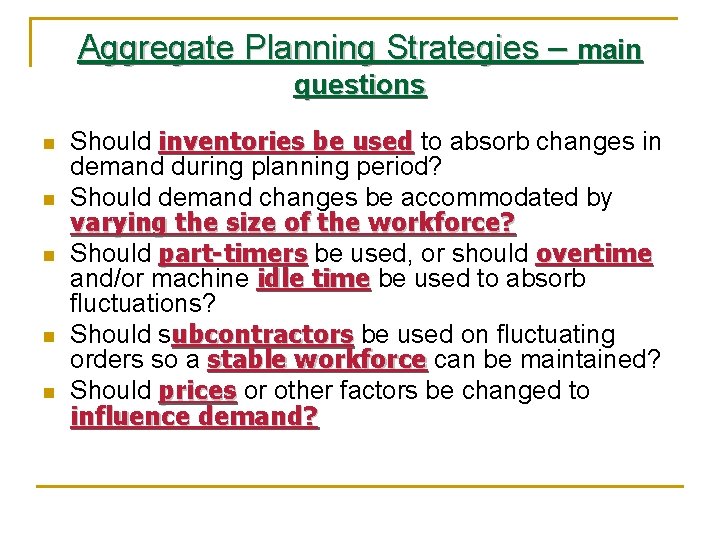 Aggregate Planning Strategies – main questions n n n Should inventories be used to