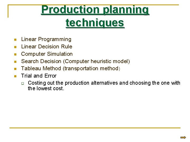 Production planning techniques n n n Linear Programming Linear Decision Rule Computer Simulation Search