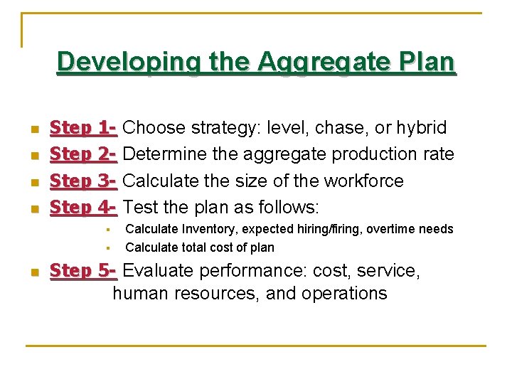 Developing the Aggregate Plan n n Step 1 - Choose strategy: level, chase, or