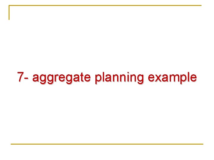 7 - aggregate planning example 