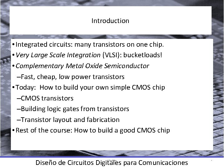 Introduction • Integrated circuits: many transistors on one chip. • Very Large Scale Integration