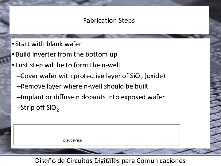 Fabrication Steps • Start with blank wafer • Build inverter from the bottom up
