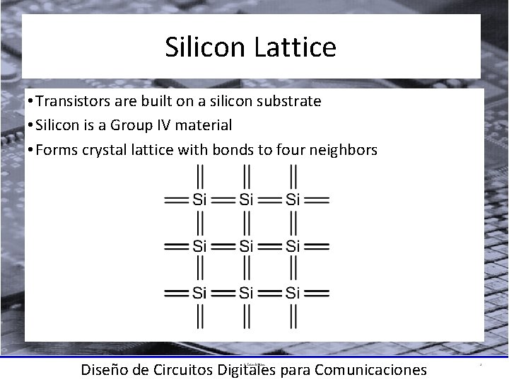 Silicon Lattice • Transistors are built on a silicon substrate • Silicon is a