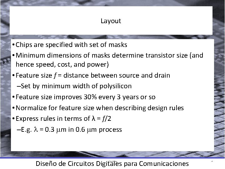 Layout • Chips are specified with set of masks • Minimum dimensions of masks Layout • Chips are specified with set of masks • Minimum dimensions of masks