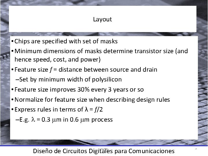 Layout • Chips are specified with set of masks • Minimum dimensions of masks