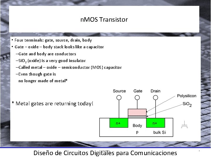 n. MOS Transistor • Four terminals: gate, source, drain, body • Gate – oxide