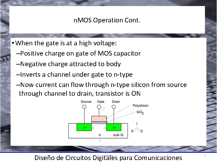 n. MOS Operation Cont. • When the gate is at a high voltage: –Positive