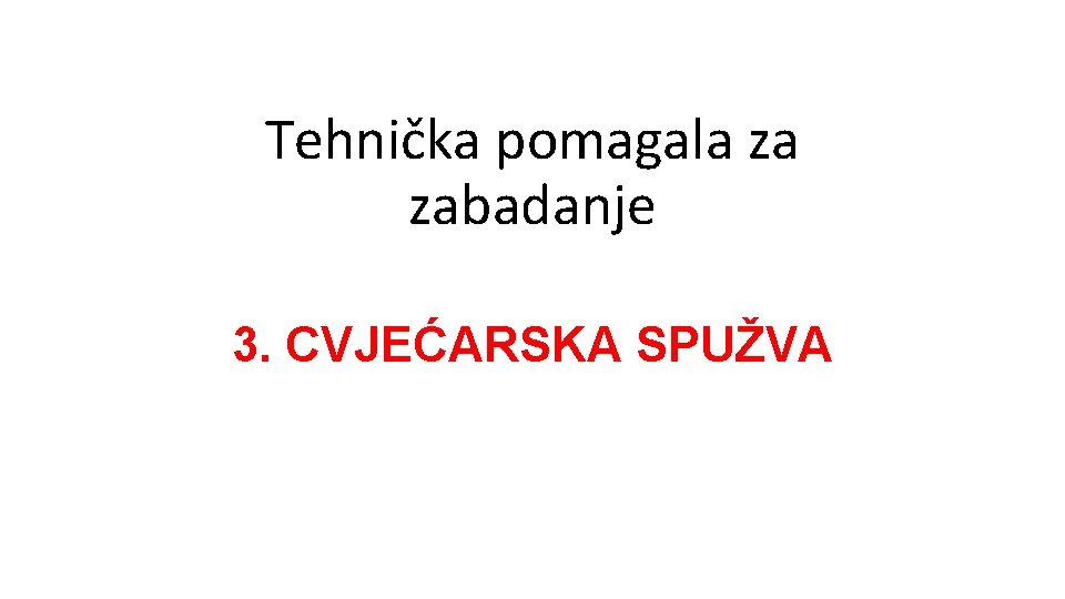 Tehnička pomagala za zabadanje 3. CVJEĆARSKA SPUŽVA 