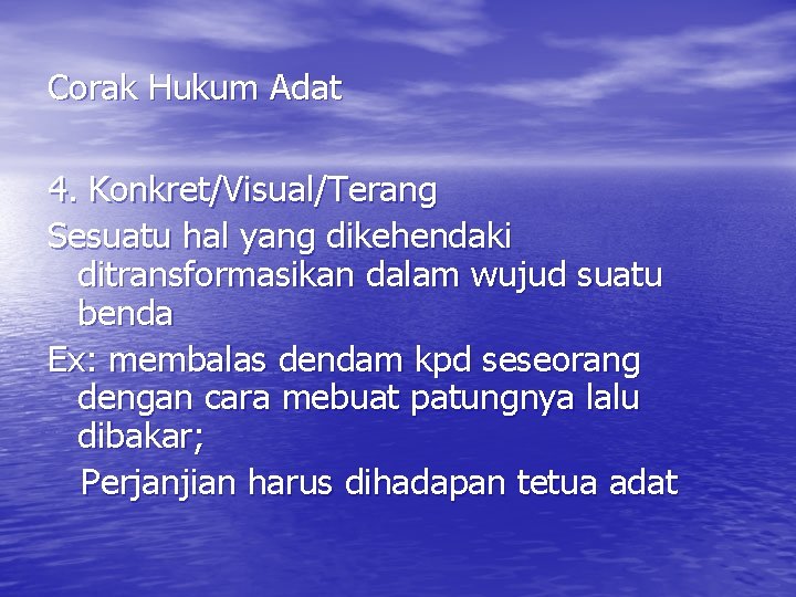 Corak Hukum Adat 4. Konkret/Visual/Terang Sesuatu hal yang dikehendaki ditransformasikan dalam wujud suatu benda