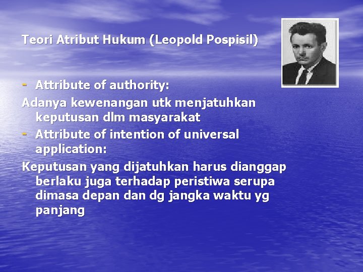 Teori Atribut Hukum (Leopold Pospisil) - Attribute of authority: Adanya kewenangan utk menjatuhkan keputusan