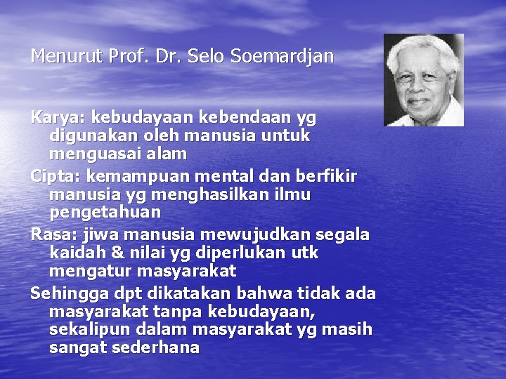 Menurut Prof. Dr. Selo Soemardjan Karya: kebudayaan kebendaan yg digunakan oleh manusia untuk menguasai