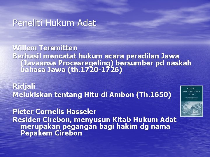 Peneliti Hukum Adat Willem Tersmitten Berhasil mencatat hukum acara peradilan Jawa (Javaanse Procesregeling) bersumber