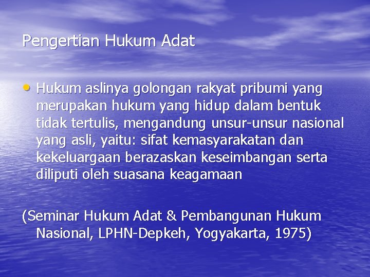 Pengertian Hukum Adat • Hukum aslinya golongan rakyat pribumi yang merupakan hukum yang hidup