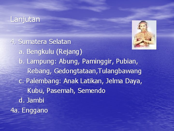 Lanjutan 4. Sumatera Selatan a. Bengkulu (Rejang) b. Lampung: Abung, Paminggir, Pubian, Rebang, Gedongtataan,