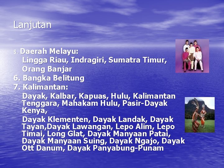 Lanjutan 5. Daerah Melayu: Lingga Riau, Indragiri, Sumatra Timur, Orang Banjar 6. Bangka Belitung