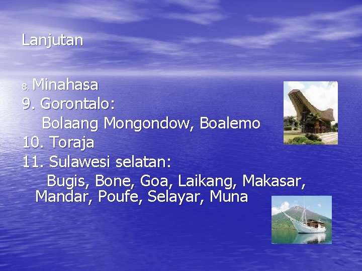Lanjutan Minahasa 9. Gorontalo: Bolaang Mongondow, Boalemo 10. Toraja 11. Sulawesi selatan: Bugis, Bone,