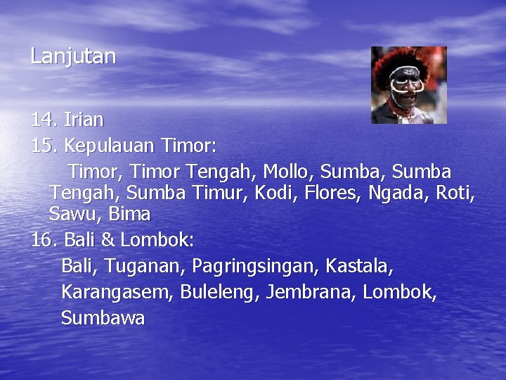 Lanjutan 14. Irian 15. Kepulauan Timor: Timor, Timor Tengah, Mollo, Sumba Tengah, Sumba Timur,
