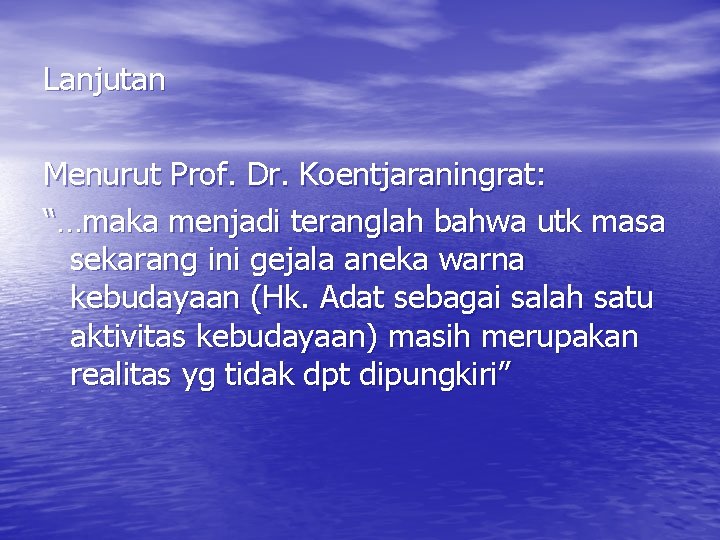 Lanjutan Menurut Prof. Dr. Koentjaraningrat: “…maka menjadi teranglah bahwa utk masa sekarang ini gejala