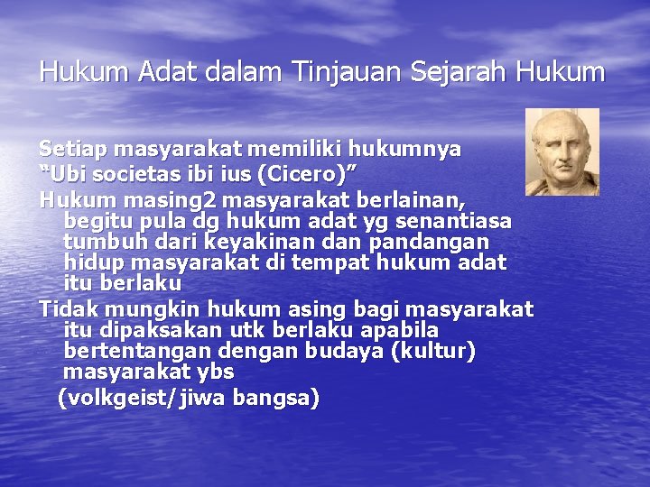 Hukum Adat dalam Tinjauan Sejarah Hukum Setiap masyarakat memiliki hukumnya “Ubi societas ibi ius