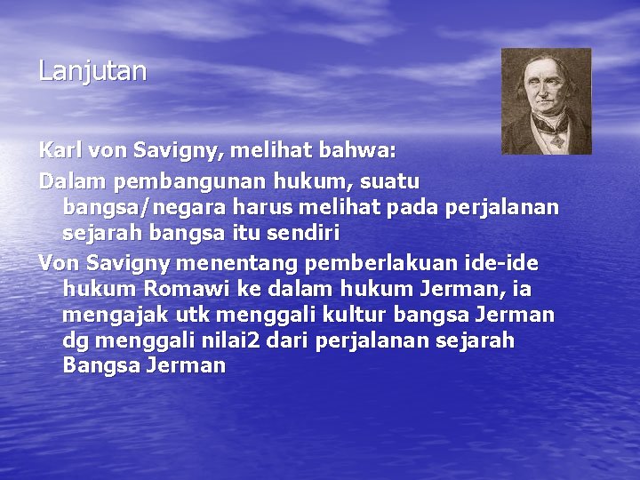 Lanjutan Karl von Savigny, melihat bahwa: Dalam pembangunan hukum, suatu bangsa/negara harus melihat pada