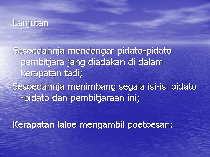 Lanjutan Sesoedahnja mendengar pidato-pidato pembitjara jang diadakan di dalam kerapatan tadi; Sesoedahnja menimbang segala