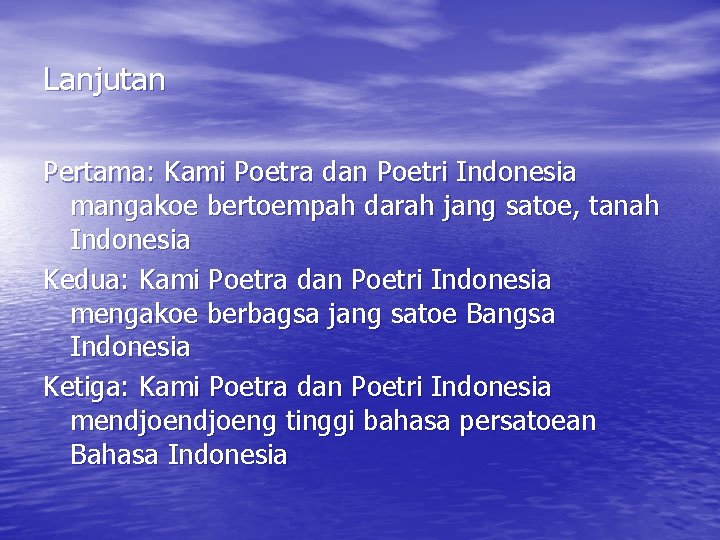 Lanjutan Pertama: Kami Poetra dan Poetri Indonesia mangakoe bertoempah darah jang satoe, tanah Indonesia