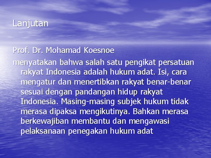 Lanjutan Prof. Dr. Mohamad Koesnoe menyatakan bahwa salah satu pengikat persatuan rakyat Indonesia adalah