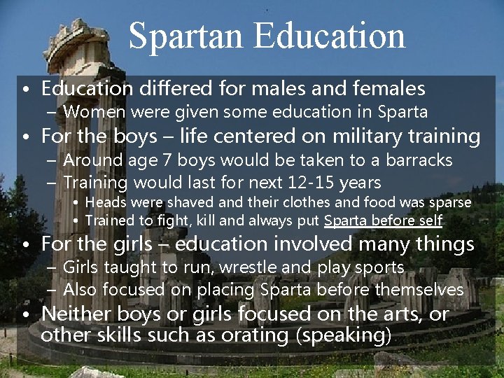 Spartan Education • Education differed for males and females – Women were given some