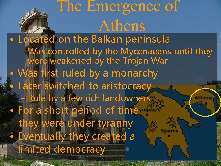 The Emergence of Athens • Located on the Balkan peninsula – Was controlled by