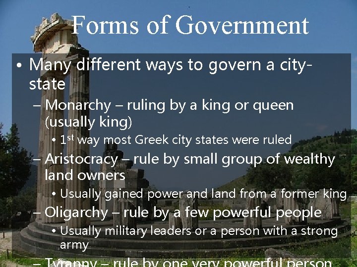 Forms of Government • Many different ways to govern a citystate – Monarchy –