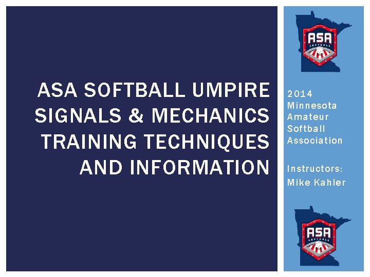 ASA SOFTBALL UMPIRE SIGNALS & MECHANICS TRAINING TECHNIQUES AND INFORMATION 2014 Minnesota Amateur Softball
