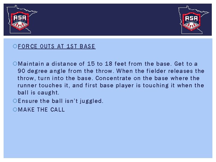  FORCE OUTS AT 1 ST BASE Maintain a distance of 15 to 18