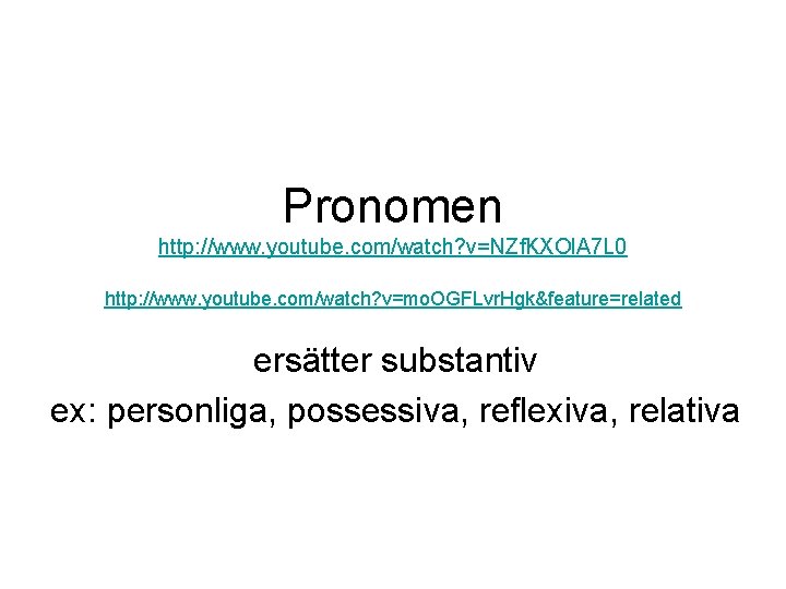 Pronomen http: //www. youtube. com/watch? v=NZf. KXOl. A 7 L 0 http: //www. youtube.